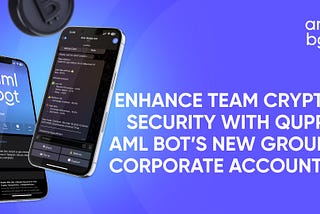 Quppy AML Bot Introduces Group/Corporate Accounts