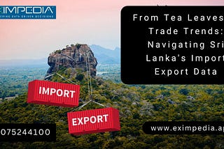 Sri Lanka Import Export Data, Sri Lanka Trade Data, Sri Lanka Export Data, Sri Lanka Import Data
