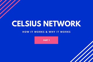 Celsius Network ทำงานยังไง และทำไมถึง work