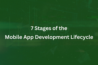 7 Stages of the Mobile App Development Lifecycle