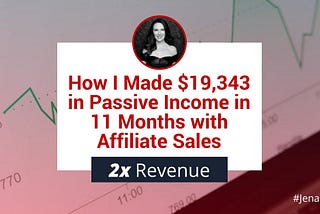 How I Made $19,343 in Passive Income in 11 Months with Affiliate Sales