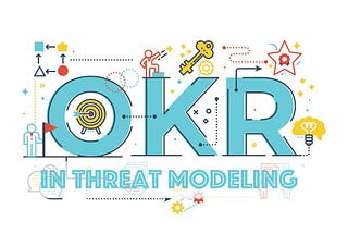 The words “OKRs in threat modeling”