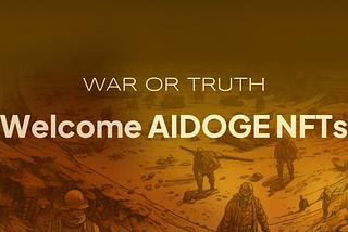 War or Truth 
- Welcome to AIDOGE NFTs