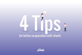 4 Tips for better co-operation with clients