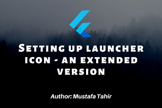 Setting up a Launcher Icon in the Flutter app — An extended version