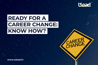 Ready for a Career Change: Know How ?