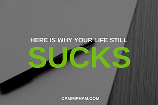 Here Is Why Your Life Still Sucks