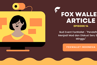 Ikuti Event FoxWallet : “Pendaftaran Menjadi Mod dan Diskusi Seru Setiap Minggu”