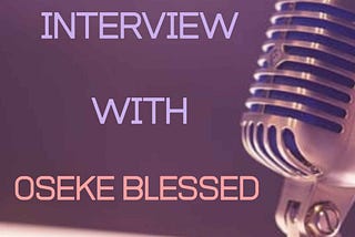 My Interview with Oseke Blessed