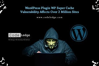 WordPress Plugin WP Super Cache Vulnerability Affects Over 2 Million Sites