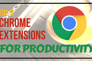 Top 3 Chrome Extensions for CEO-Level Productivity