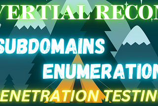 Subdomains Enumeration🔥🔥:-Vertical RECON.