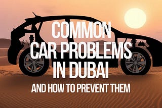 Common Car Problems in Dubai and How to Prevent them