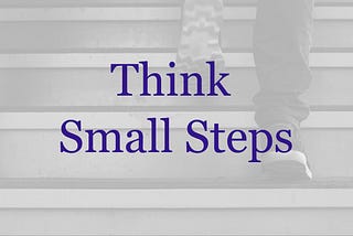 Think Small to Easily Reach Your Big Goals