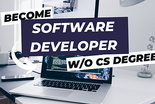 How I Became A Software Engineer Without A CS Degree?