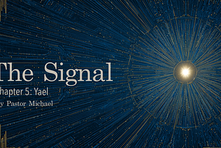 The Signal Part 5: Yael