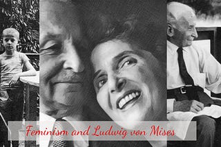 Ludwig von Mises grew up at a time when women struggled for freedom in many aspects of life.