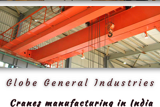 Globe General Industries: India’s Leading Crane Manufacturers