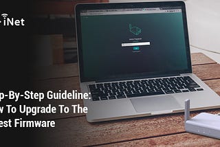 Step-By-Step Guideline: How To Upgrade To The Latest Firmware