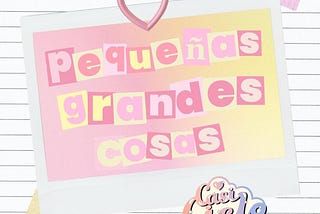 Pequeñas Grandes Cosas