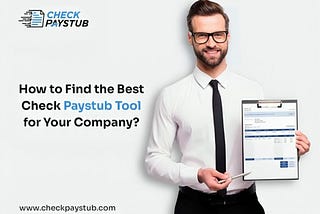 How to Find the Best Check Paystub Tool for Your Company?