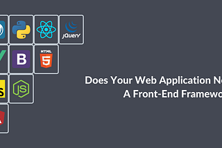 What is a Frontend Framework and which ones are the most desirable ones?