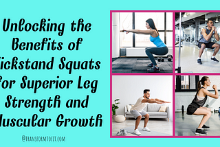Unlocking the Benefits of Kickstand Squats for Superior Leg Strength and Muscular Growth