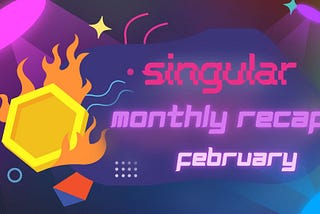 Singular: Monthly Recap