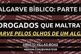 Algarve Biblico: Parte II - Bêbados e Drogados que Maltratam Crianças