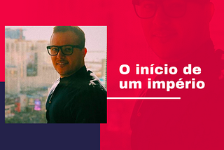 O início de um império.