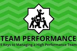 Team Performance: 5 Keys to Manage a High Performance Team