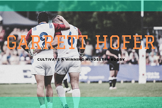 Garrett Hofer Explains How to Cultivate a Winning Mindset in Rugby