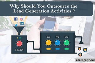 Why Should You Outsource the Lead Generation Activities?