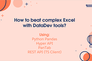 How to beat complex Excel files with Tableau DataDev tools