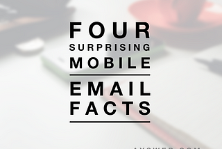 Four surprising mobile email facts