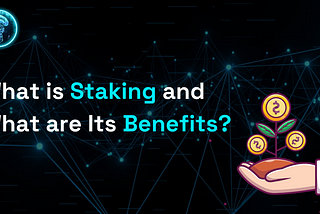 What is Staking and What are Its Benefits