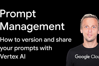 Prompt Management with Vertex AI