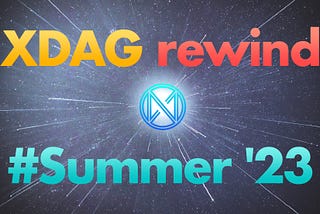🌏 XDAG rewind #summer ’23