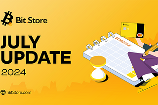 Bit.Store July Updates: Welcomed Over 22k New Members