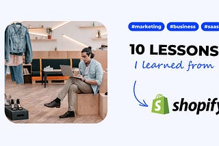 10 SaaS marketing & business lessons I learned from Shopify