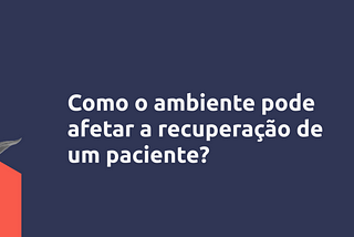 Como o ambiente pode afetar a recuperação de um paciente?