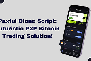 Paxful Clone Script: Futuristic P2P Bitcoin Trading Solution!