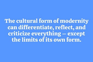 end of the cultural form of modernity