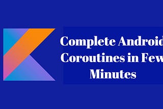 Coroutines in Just 5 Minutes | Complete Android Coroutine Best Practices