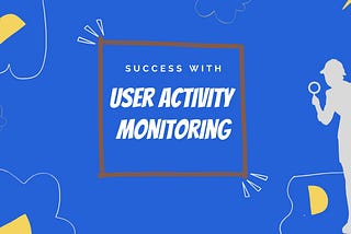 User Activity Monitoring Software that enhances Company’s Performance