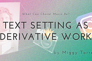 What Can Choral Music Be?—Text Setting as Derivative Work