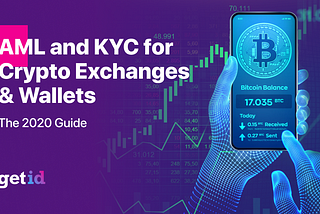 The 2020 Guide to AML and KYC for Crypto Exchanges & Wallets