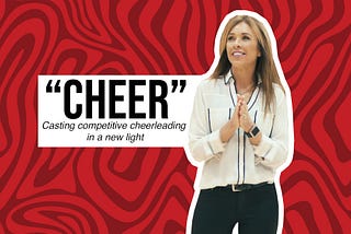 “Cheer” — Casting competitive cheerleading in a new light