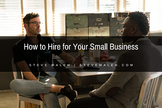 How to Hire for Your Small Business