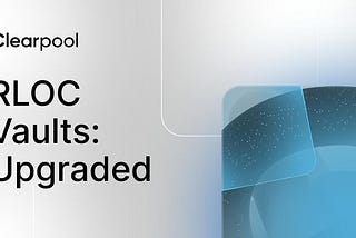 Clearpool’s RLOC Vaults just got a powerful upgrade